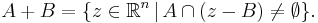 A %2B B = \{ z \in \mathbb{R}^{n} \,|\, A \cap (z - B) \neq \emptyset \}.