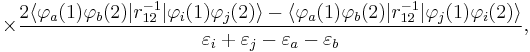 
\times \frac{2\langle\varphi_a(1)\varphi_b(2)|r_{12}^{-1}|\varphi_i(1)\varphi_j(2)\rangle
-\langle\varphi_a(1)\varphi_b(2)|r_{12}^{-1}|\varphi_j(1)\varphi_i(2)\rangle}
{\varepsilon_i %2B\varepsilon_j-\varepsilon_a-\varepsilon_b},
