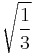 \sqrt{ \frac{1}{3} }