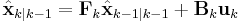 \hat{\textbf{x}}_{k|k-1} = \textbf{F}_{k}\hat{\textbf{x}}_{k-1|k-1} %2B \textbf{B}_{k} \textbf{u}_{k}  