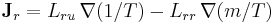  \mathbf{J}_{r} = L_{ru}\, \nabla(1/T) - L_{rr}\, \nabla(m/T) \!