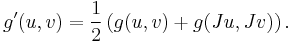 g'(u,v) = {1\over 2}\left(g(u,v) %2B g(Ju,Jv)\right).