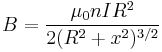  B = \frac{\mu_0 n I R^2}{2(R^2%2Bx^2)^{3/2}}