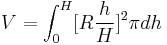  V = \int_0^H [R \frac{h}{H}]^2 \pi dh 