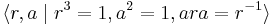 \langle r, a \mid r^3 = 1, a^2 = 1, ara = r^{-1} \rangle