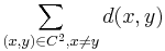 \sum_{(x,y) \in C^2, x\neq y}  d(x,y)