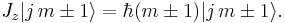 J_z|j\,m\pm 1\rangle = \hbar(m\pm 1)|j\,m\pm 1\rangle.\quad