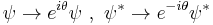 
\psi \rightarrow e^{i\theta} \psi \ ,\ \psi^{*} \rightarrow e^{-i\theta} \psi^{*}
