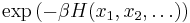 \exp \left(-\beta H(x_1,x_2,\dots) \right)