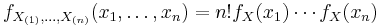 f_{X_{(1)},\ldots,X_{(n)}}(x_1,\ldots,x_n)=n!f_X(x_1)\cdots f_X(x_n)