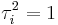 \tau_i^2 = 1