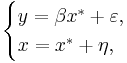 \begin{cases}
    y = \beta x^* %2B \varepsilon, \\
    x = x^* %2B \eta,
  \end{cases}