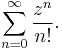 \sum_{n=0}^{\infty}\frac{z^n}{n!}.