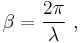 \beta=\frac{2\pi}{\lambda}\ ,