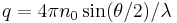 \ q = 4\pi n_0 \sin(\theta/2)/\lambda