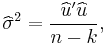  \widehat{\sigma}^2 = {{\widehat{u}' \widehat{u}} \over {n-k} }, 