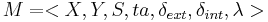 M=<X,Y,S,ta, \delta_{ext}, \delta_{int}, \lambda>