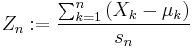 Z_n�:= \frac{\sum_{k = 1}^n \left( X_k - \mu_k \right)}{s_n}