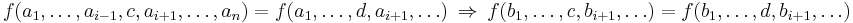 f(a_1,\dots,a_{i-1},c,a_{i%2B1},\dots,a_n)=f(a_1,\dots,d,a_{i%2B1},\dots)\ \Rightarrow\ f(b_1,\dots,c,b_{i%2B1},\dots)=f(b_1,\dots,d,b_{i%2B1},\dots)