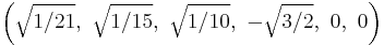 \left(\sqrt{1/21},\ \sqrt{1/15},\ \sqrt{1/10},\ -\sqrt{3/2},\ 0,\ 0\right)