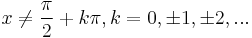 x \neq \frac{\pi}{2} %2B k \pi, k = 0, \pm 1, \pm 2, ...