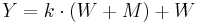  \textstyle  Y=k \cdot (W%2BM)%2BW  \,\ 