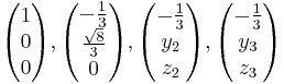 \begin{pmatrix} 1 \\ 0 \\ 0 \end{pmatrix}, \begin{pmatrix} -\frac{1}{3} \\ \frac{\sqrt{8}}{3} \\ 0 \end{pmatrix}, \begin{pmatrix} -\frac{1}{3} \\ y_2 \\ z_2 \end{pmatrix}, \begin{pmatrix} -\frac{1}{3} \\ y_3 \\ z_3 \end{pmatrix}