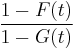 \frac{1-F(t)}{1-G(t)}