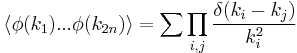 \langle \phi(k_1) ... \phi(k_{2n})\rangle = \sum \prod_{i,j} {\delta(k_i - k_j) \over k_i^2 } 