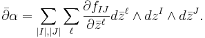 \bar{\partial}\alpha=\sum_{|I|,|J|}\sum_\ell \frac{\partial f_{IJ}}{\partial \bar{z}^\ell}d\bar{z}^\ell\wedge dz^I\wedge d\bar{z}^J.