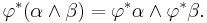 \varphi^*(\alpha \wedge \beta)=\varphi^*\alpha \wedge \varphi^*\beta.