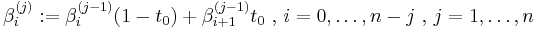 \beta_i^{(j)}�:= \beta_i^{(j-1)} (1-t_0) %2B \beta_{i%2B1}^{(j-1)} t_0 \mbox{ , } i = 0,\ldots,n-j \mbox{ , } j= 1,\ldots,n