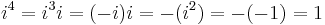 i^4 = i^3 i = (-i) i = -(i^2) = -(-1) = 1 \,