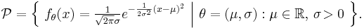 
    \mathcal{P} = \Big\{\ f_\theta(x) = \tfrac{1}{\sqrt{2\pi}\sigma} e^{ -\frac{1}{2\sigma^2}(x-\mu)^2 }\ \Big|\ \theta=(\mu,\sigma): \mu\in\mathbb{R}, \,\sigma\!>0 \ \Big\}.
  