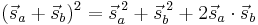 (\vec{s}_a %2B \vec{s}_b)^2 = \vec{s}_a^{\;2} %2B \vec{s}_b^{\;2} %2B 2\vec{s}_a \cdot \vec{s}_b 