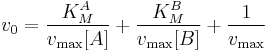  
\begin{align} 
v_0 &= \frac{ K_M^A}{v_\max {[}A{]}}%2B\frac{ K_M^B}{v_\max {[}B{]}}%2B\frac{1}{v_\max}
\end{align}
