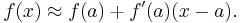  f(x) \approx f(a)%2Bf'(a)(x-a). 