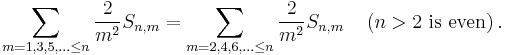  \sum_{m=1,3,5,\ldots\leq n}\frac{2}{m^{2}}S_{n,m}=\sum_{m=2,4,6,\ldots\leq n} \frac{2}{m^{2}} S_{n,m} \quad \left(n>2\ \text{is even}\right).\ 