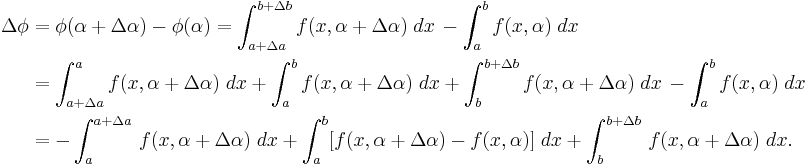 
  \begin{align}
    \Delta\phi
    &=\phi(\alpha%2B\Delta\alpha)-\phi(\alpha)=\int_{a%2B\Delta a}^{b%2B\Delta b}f(x,\alpha%2B\Delta\alpha)\;dx\,-\int_a^b f(x,\alpha)\;dx\,
    \\
    &=\int_{a%2B\Delta a}^af(x,\alpha%2B\Delta\alpha)\;dx%2B\int_a^bf(x,\alpha%2B\Delta\alpha)\;dx%2B\int_b^{b%2B\Delta b}f(x,\alpha%2B\Delta\alpha)\;dx\,-\int_a^b f(x,\alpha)\;dx\,
    \\
    &=-\int_a^{a%2B\Delta a}\,f(x,\alpha%2B\Delta\alpha)\;dx%2B\int_a^b[f(x,\alpha%2B\Delta\alpha)-f(x,\alpha)]\;dx%2B\int_b^{b%2B\Delta b}\,f(x,\alpha%2B\Delta\alpha)\;dx.\,
  \end{align}
