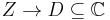 Z \to D \subseteq \mathbb{C}