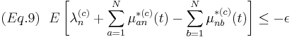 
(Eq. 9)  \mbox{ } \mbox{ } E\left[\lambda_n^{(c)} %2B \sum_{a=1}^N\mu_{an}^{*(c)}(t) -  \sum_{b=1}^N\mu_{nb}^{*(c)}(t)\right] \leq -\epsilon
