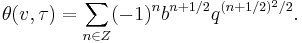 \theta(v,\tau) = \sum_{n\in Z}(-1)^n b^{n%2B1/2}q^{(n%2B1/2)^2/2}.