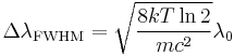 \Delta \lambda_{\text{FWHM}} = \sqrt{\frac{8kT\ln 2}{mc^2}}\lambda_{0}