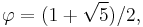 \varphi=(1%2B\sqrt{5})/2,