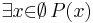 \exists {x}{\in}\emptyset \, P(x)