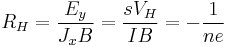 R_H =\frac{E_y}{J_xB}= \frac{sV_H}{IB}=-\frac{1}{ne}