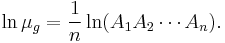  \ln \mu_g = {1 \over n} \ln (A_1 A_2 \cdots A_n). 