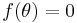 f(\theta) = 0