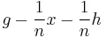 g - \frac{1}{n}x - \frac{1}{n}h