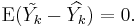 \operatorname{E}(\tilde{Y_k}- \widehat{Y_k})=0 . 